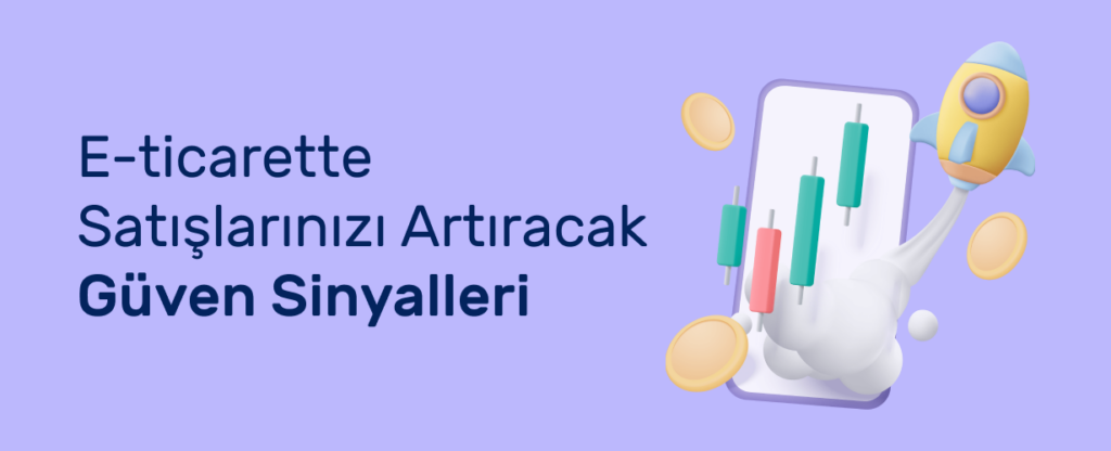 E-Ticaret Sitenizde Güven Oluşturmanın 7 Psikolojik Yolu
