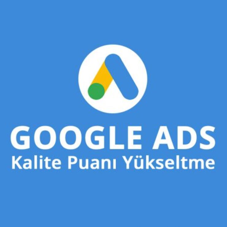 Google Ads’de Kalite Puanı Nedir? Düşük Maliyetle Daha Fazla Görünürlük İçin Tüyolar