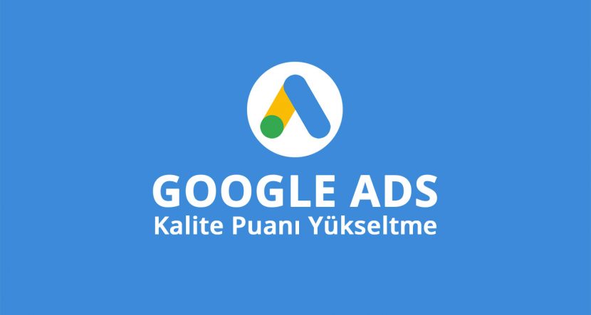 Google Ads’de Kalite Puanı Nedir? Düşük Maliyetle Daha Fazla Görünürlük İçin Tüyolar
