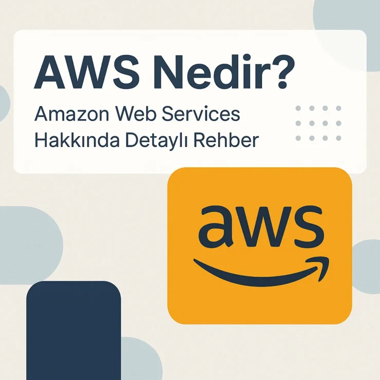 AWS Nedir? Amazon Web Services Hakkında Detaylı Rehber
