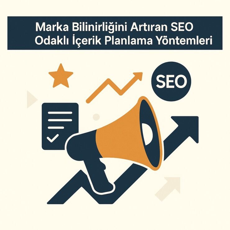 Marka Bilinirliğini Artıran SEO Odaklı İçerik Planlama Yöntemleri